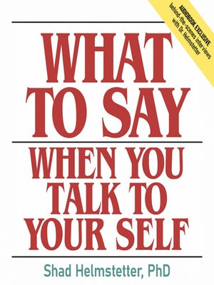 cover image of What to Say When You Talk to Your Self